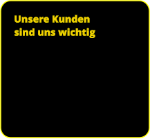 Unsere Kunden  sind uns wichtig