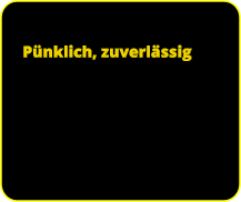 Pünklich, zuverlässig